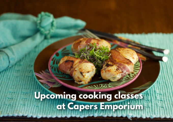 Upcoming Cooking Classes at Capers Emporium